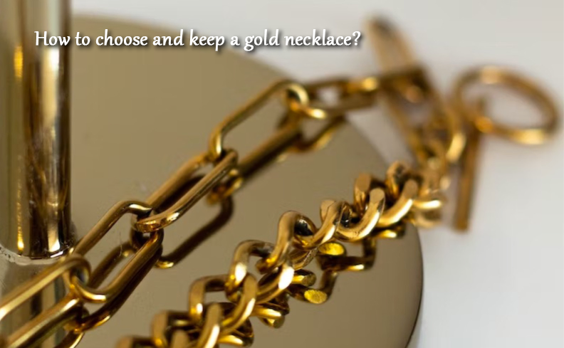 How to choose and keep a gold necklace?