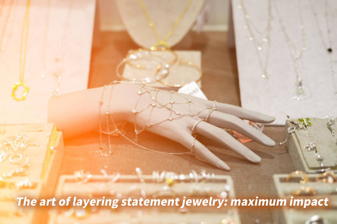 The art of layering statement jewelry: maximum impact