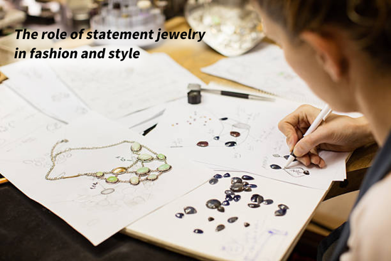 The role of statement jewelry in fashion and style