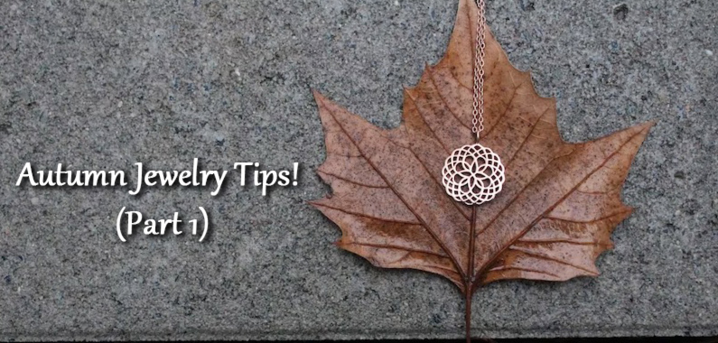 Are You Ready for the Cool Weather?| Autumn Jewelry Tips! (Part 1)