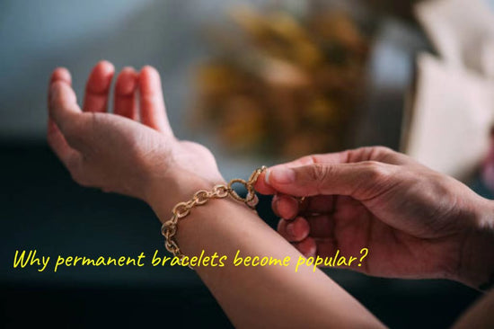 Why permanent bracelets become popular? ----OranEden