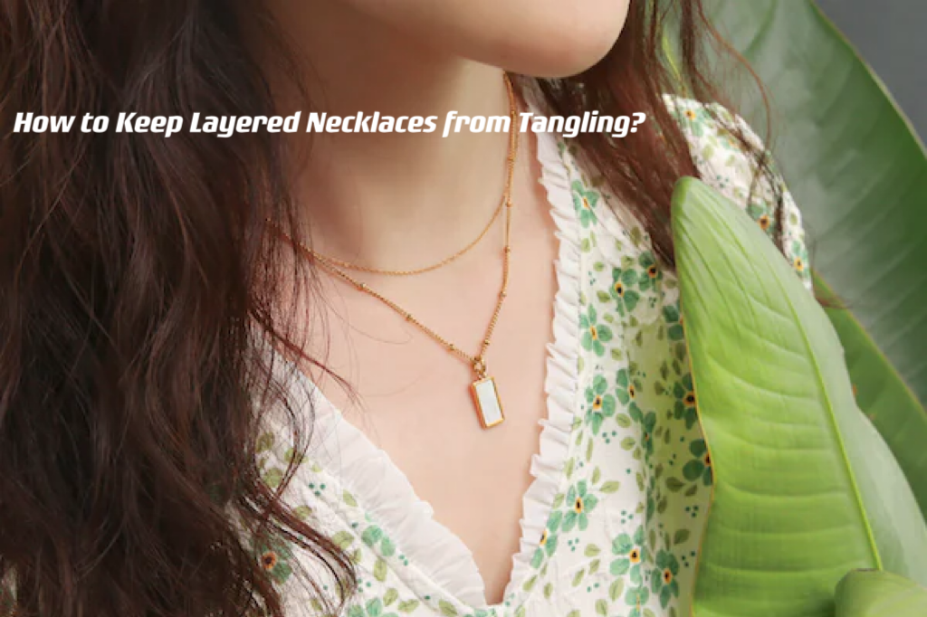 How to Keep Layered Necklaces from Tangling? ---- OranEden