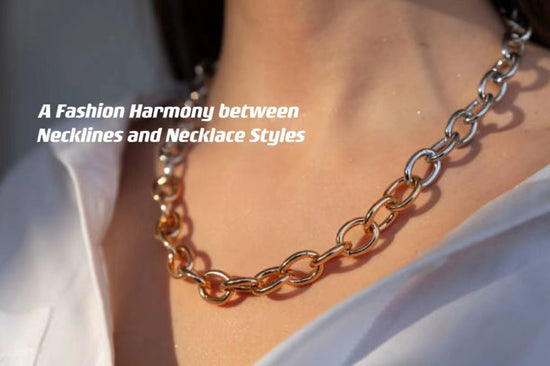 A Fashion Harmony between Necklines and Necklace Styles ---- OranEden