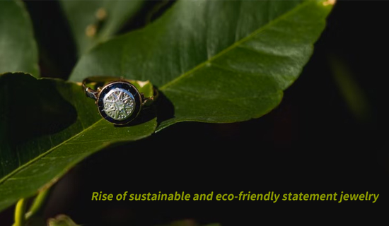 Rise of sustainable and eco-friendly statement jewelry