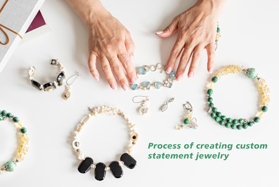 Process of creating custom statement jewelry