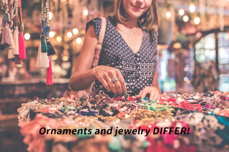 Ornaments and jewelry DIFFER!