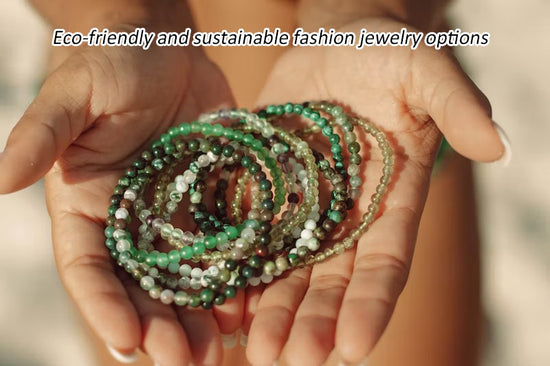 Eco-friendly and sustainable fashion jewelry options