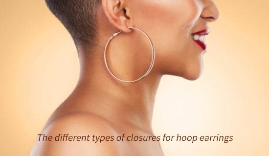 The different types of closures for hoop earrings