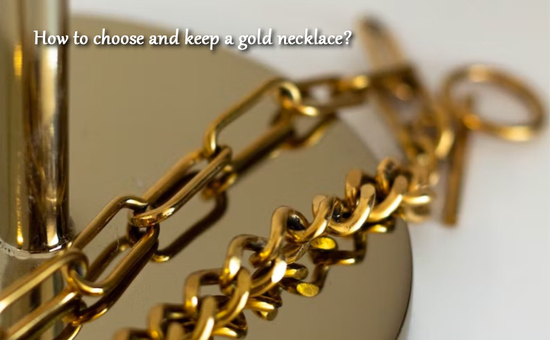 How to choose and keep a gold necklace?