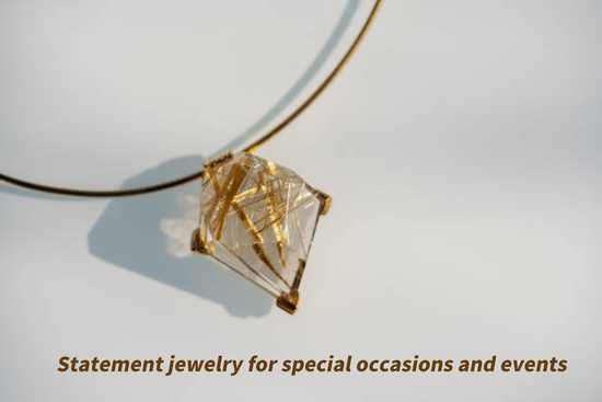 Statement jewelry for special occasions and events