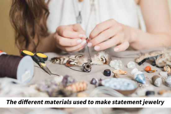 Different materials used to make statement jewelry