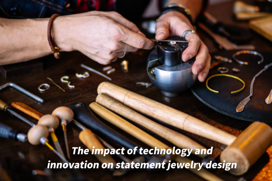 The impact of technology and innovation on statement jewelry design