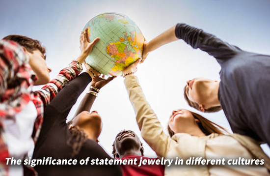 The significance of statement jewelry in different cultures