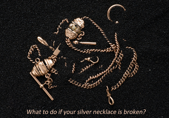 What to do if your silver necklace is broken?